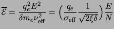 $\displaystyle \ensuremath{\overline{{\cal E}}}=\frac{q_e^2E^2}{\delta\ensuremat...
...q_e}{\ensuremath{\sigma_{\rm eff}}}\frac{1}{\sqrt{2\xi\delta}}\Bigr)\frac{E}{N}$