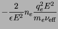 $\displaystyle -\frac{2}{\ensuremath{\epsilon_{}}E^2}\ensuremath{n_{e}}\frac{q_e^2E^2}{\ensuremath{m_{e}}\ensuremath{\nu_{\rm eff}}}$