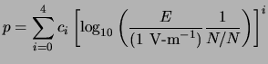 $\displaystyle p=\sum_{i=0}^{4}c_i\left[
\log_{10}\left( \frac{E}{({\rm 1 \ensuremath{{\rm V\hbox{-}m}^{-1}}\xspace })}\frac{1}{N/N_} \right)
\right]^i$