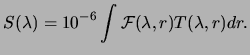 $\displaystyle S(\lambda)= 10^{-6} \int {\mathcal F}(\lambda,r)T(\lambda,r)dr.
$