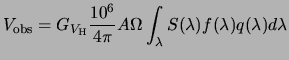 $\displaystyle V_{\rm obs}= \ensuremath{G_{V_{{\rm H{}}}}}\frac{10^6}{4\pi} A \Omega \int_{\lambda} S(\lambda)f(\lambda)q(\lambda)d\lambda$