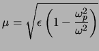 $\displaystyle \mu=\sqrt{\ensuremath{\epsilon_{}}\left(1 - \frac{\ensuremath{\omega_{p}}^2}{\omega^2}\right)}
$